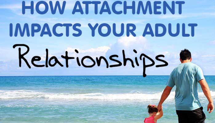 how attachment impacts your adult relationships